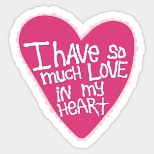 I Have So Much Love In My Heart Sticker